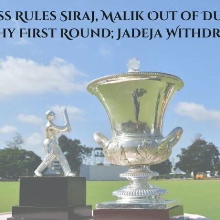 Illness Rules Siraj, Malik Out of Duleep Trophy; Jadeja Withdrawn